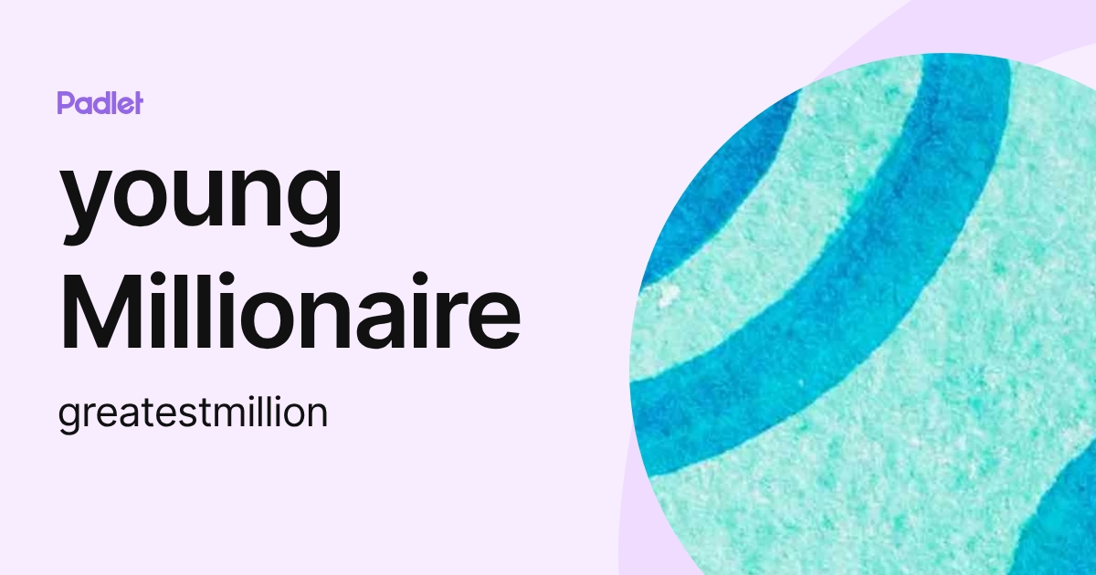 young Millionaire (greatestmillion) profile | Padlet
