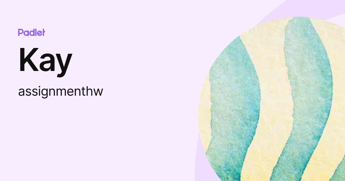 Kay (assignmenthw) profile | Padlet