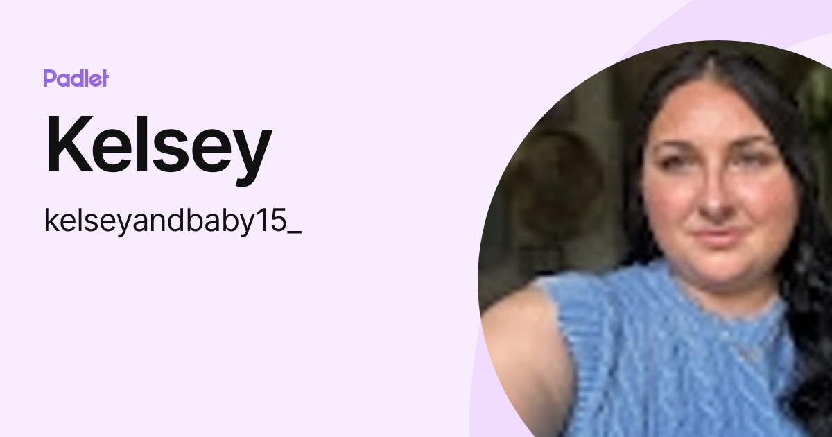Kelsey (kelseyandbaby15_) profile | Padlet