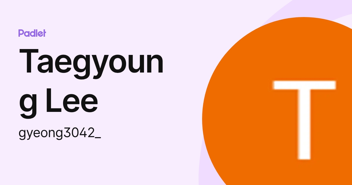 Taegyoung Lee (gyeong3042_) profile | Padlet