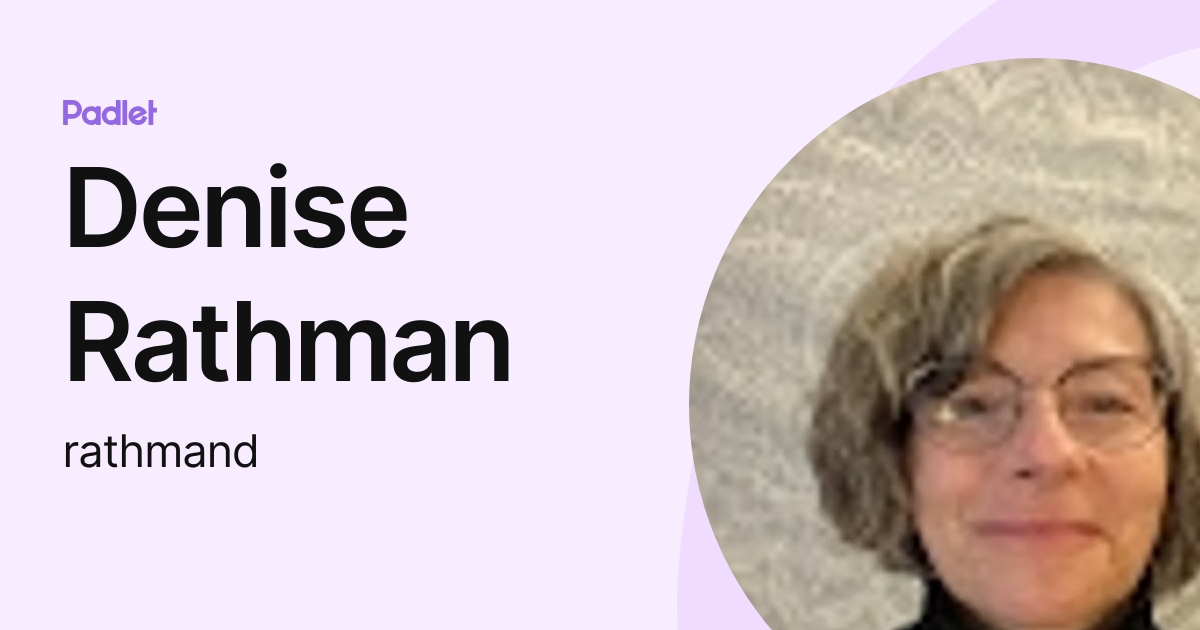 Denise Rathman (rathmand) profile | Padlet