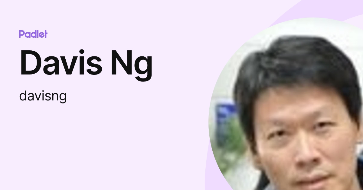 Davis Ng (davisng) profile | Padlet