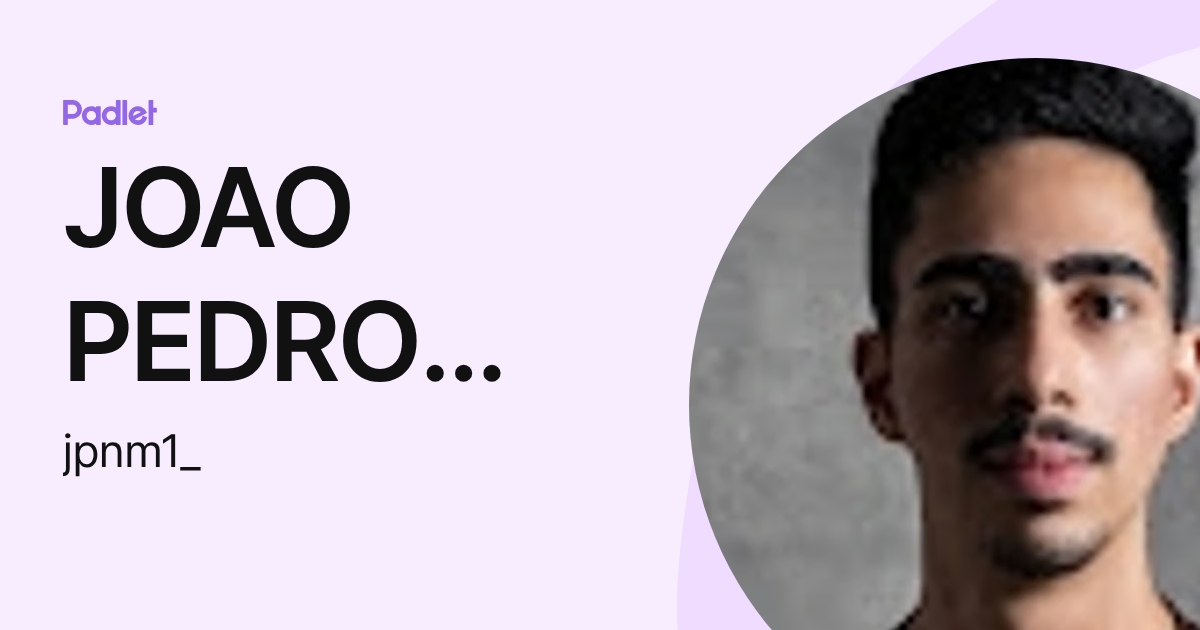 JOAO PEDRO NOBRE MENDES (jpnm1_) profile | Padlet