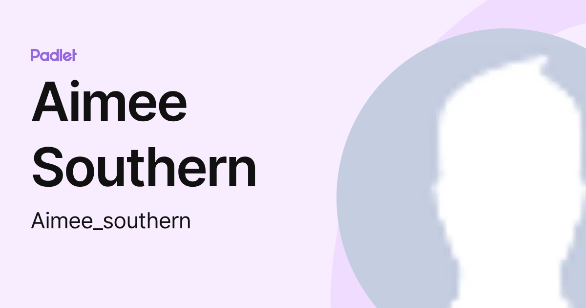Aimee Southern (Aimee_southern) profile | Padlet