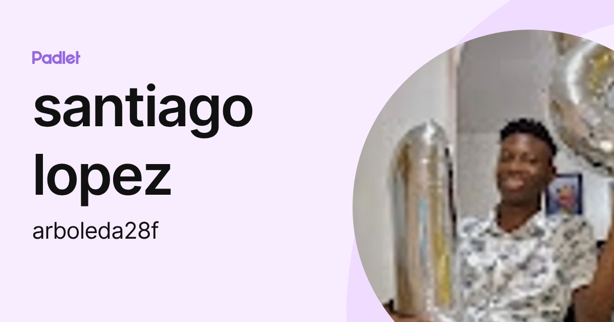 santiago lopez (arboleda28f) profile | Padlet