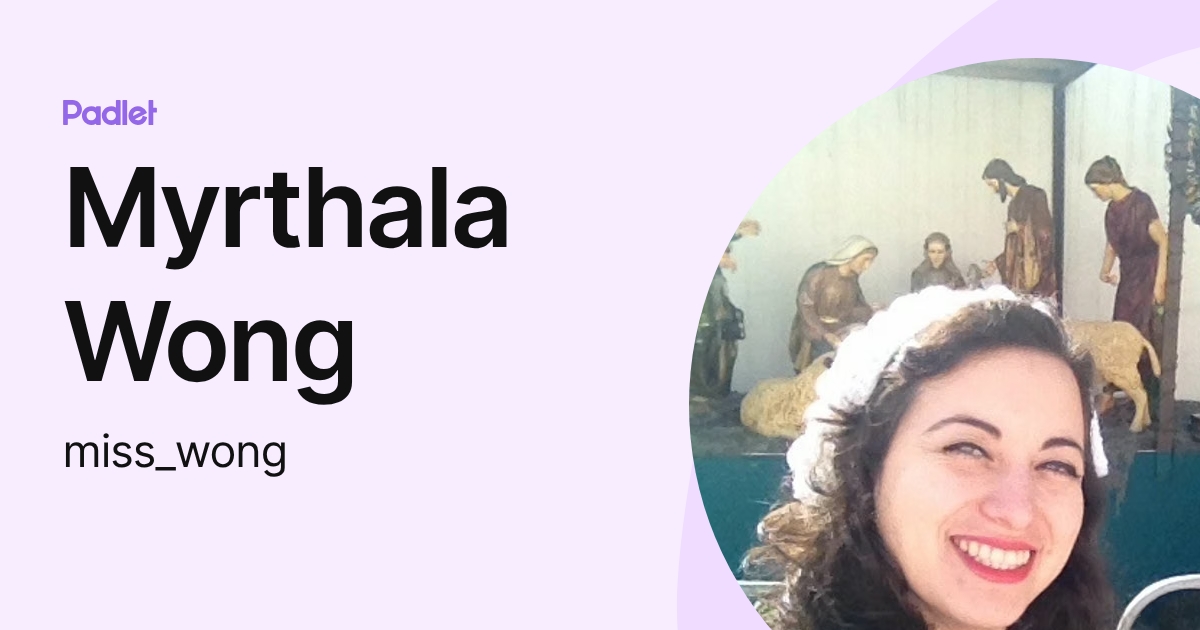 Myrthala Wong (miss_wong) profile | Padlet