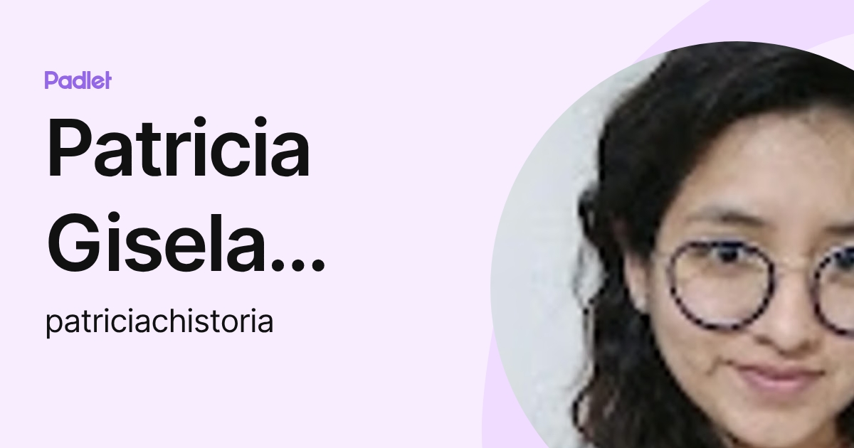 Patricia Gisela Calpanchay (patriciachistoria) profile | Padlet