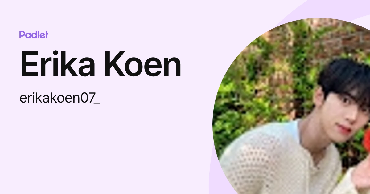Erika Koen (erikakoen07_) profile | Padlet