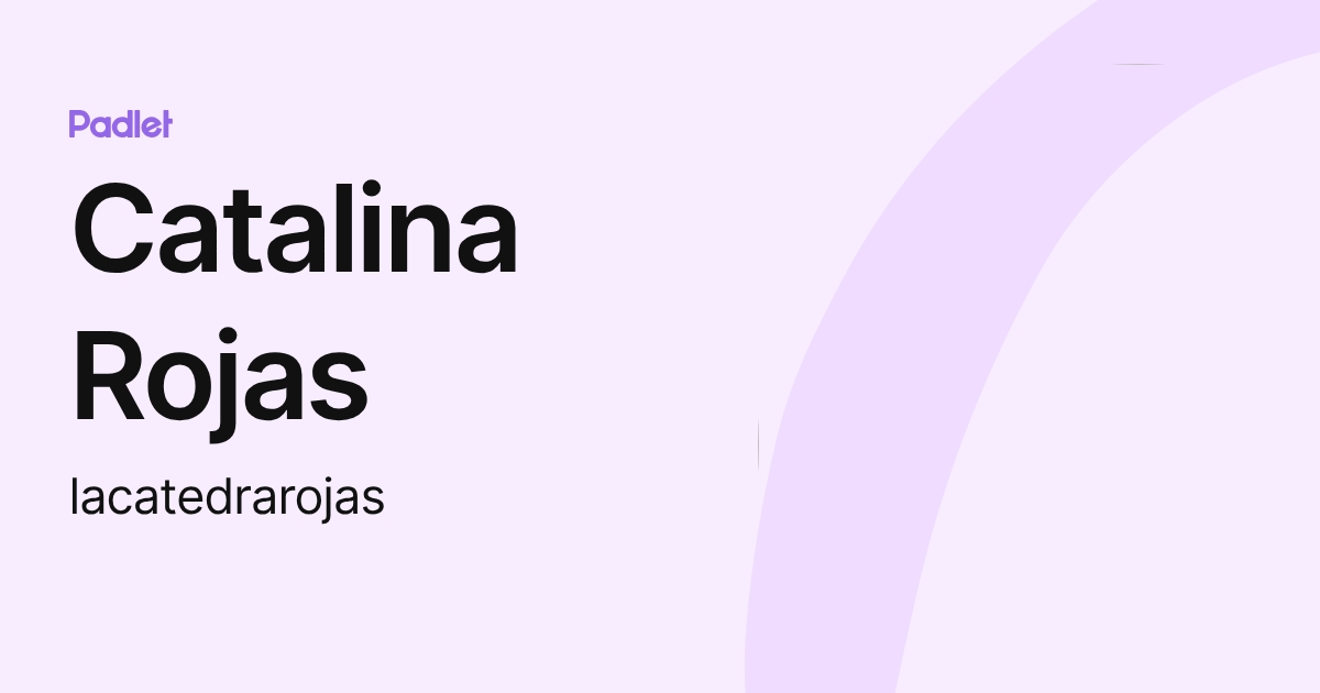 Catalina Rojas (lacatedrarojas) profile | Padlet