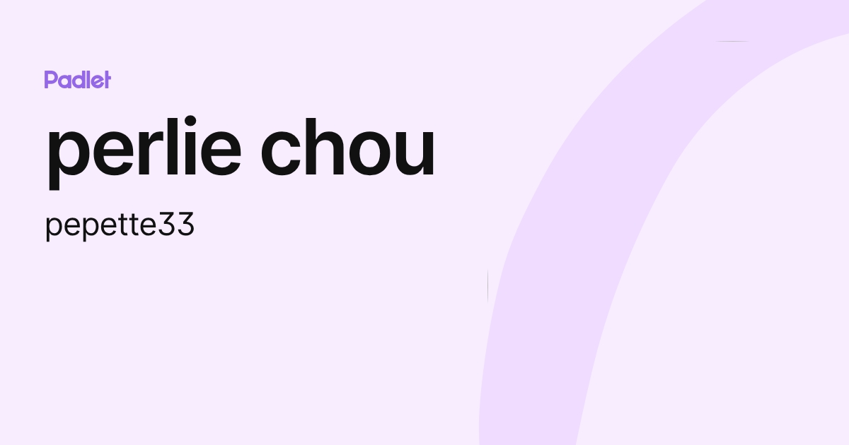 perlie chou (pepette33) profile | Padlet