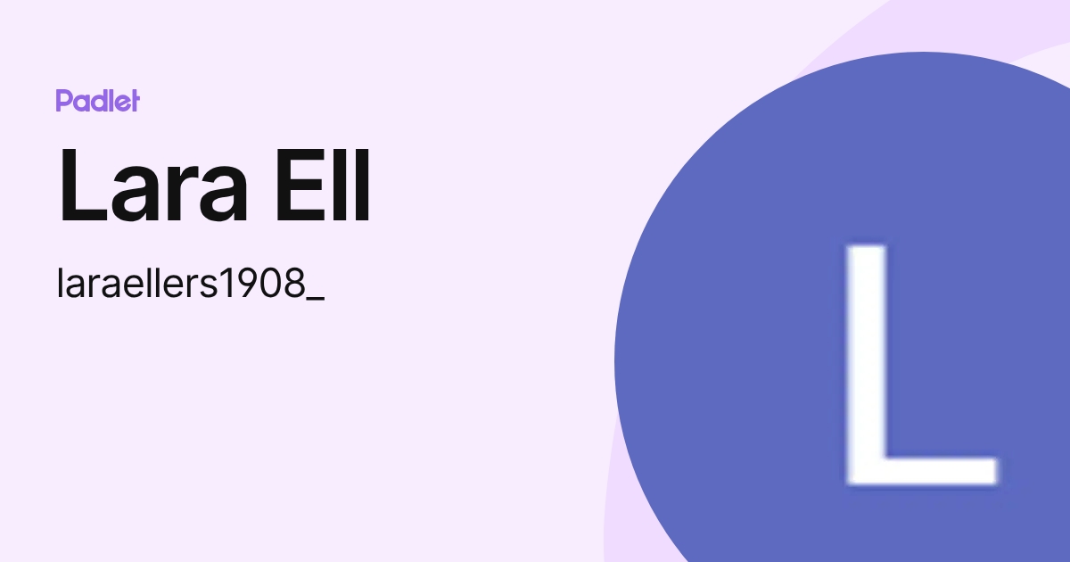 Lara Ell (laraellers1908_) profile | Padlet