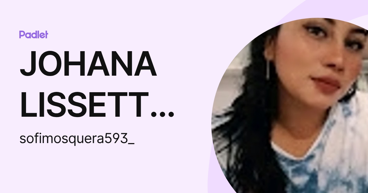 JOHANA LISSETTE MOSQUERA CARDENAS (sofimosquera593_) profile | Padlet