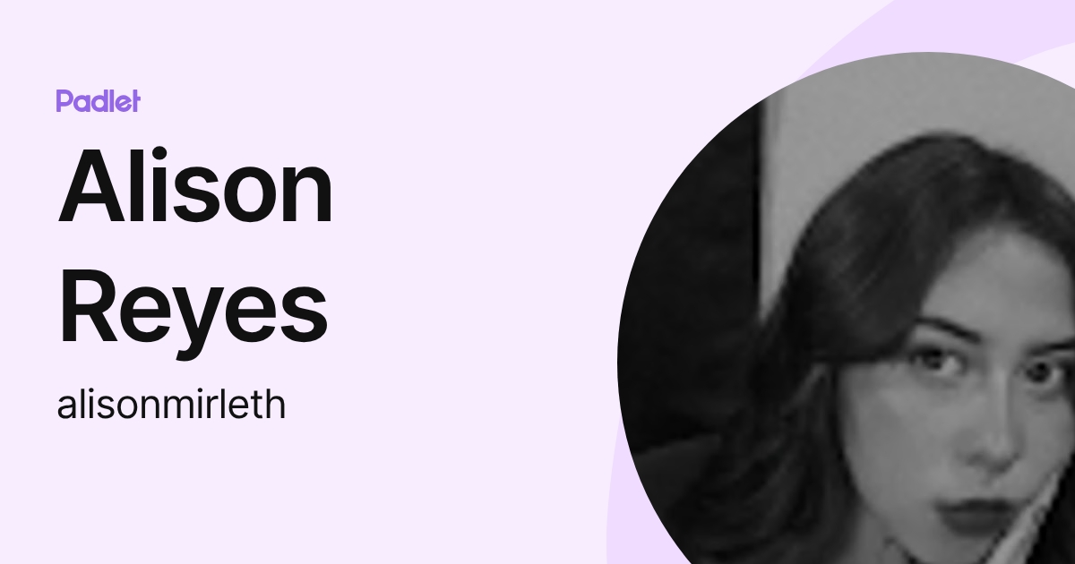 Alison Reyes Alison Reyes (alisonmirleth) profile | Padlet