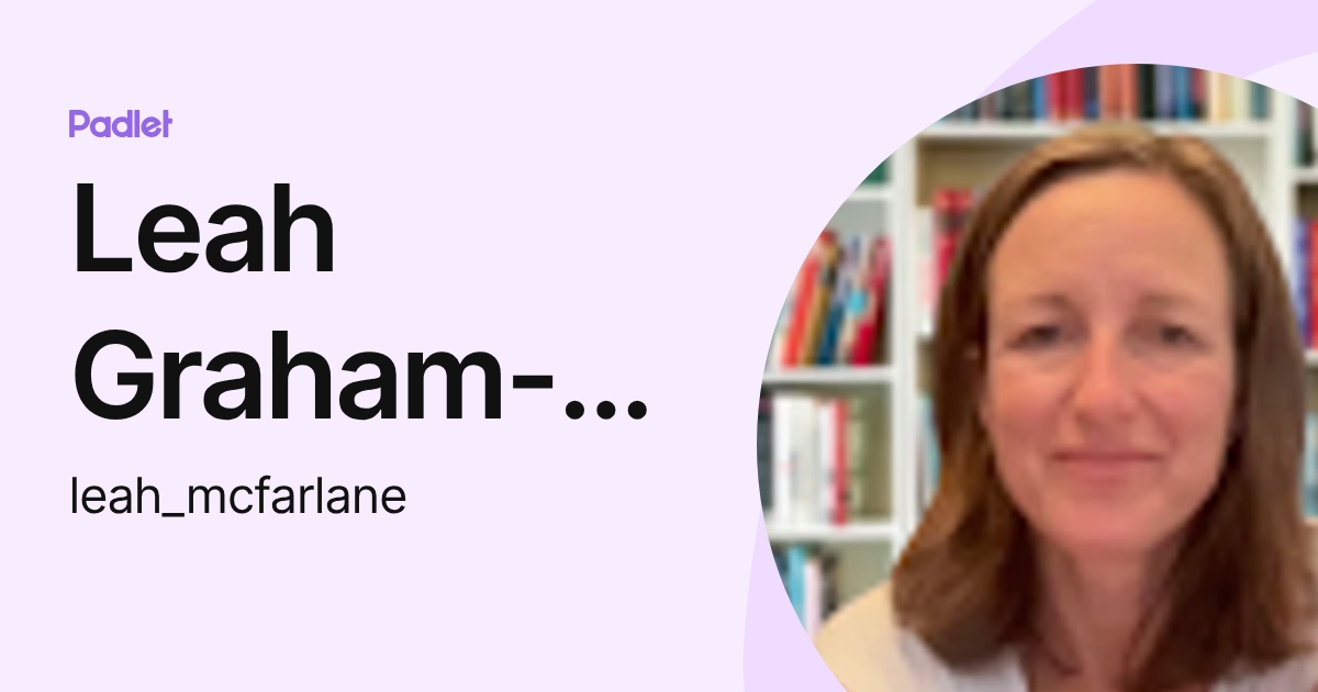 Leah Graham-Mcfarlane (leah_mcfarlane) profile | Padlet