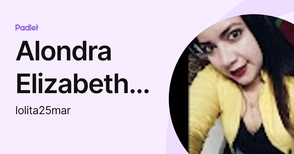 Alondra Elizabeth Martinez Maldonado (lolita25mar) profile | Padlet