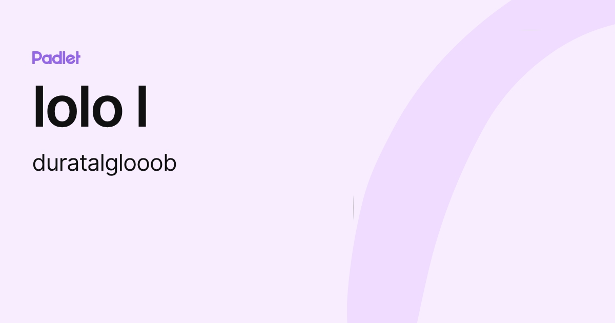 lolo l (duratalglooob) profile | Padlet