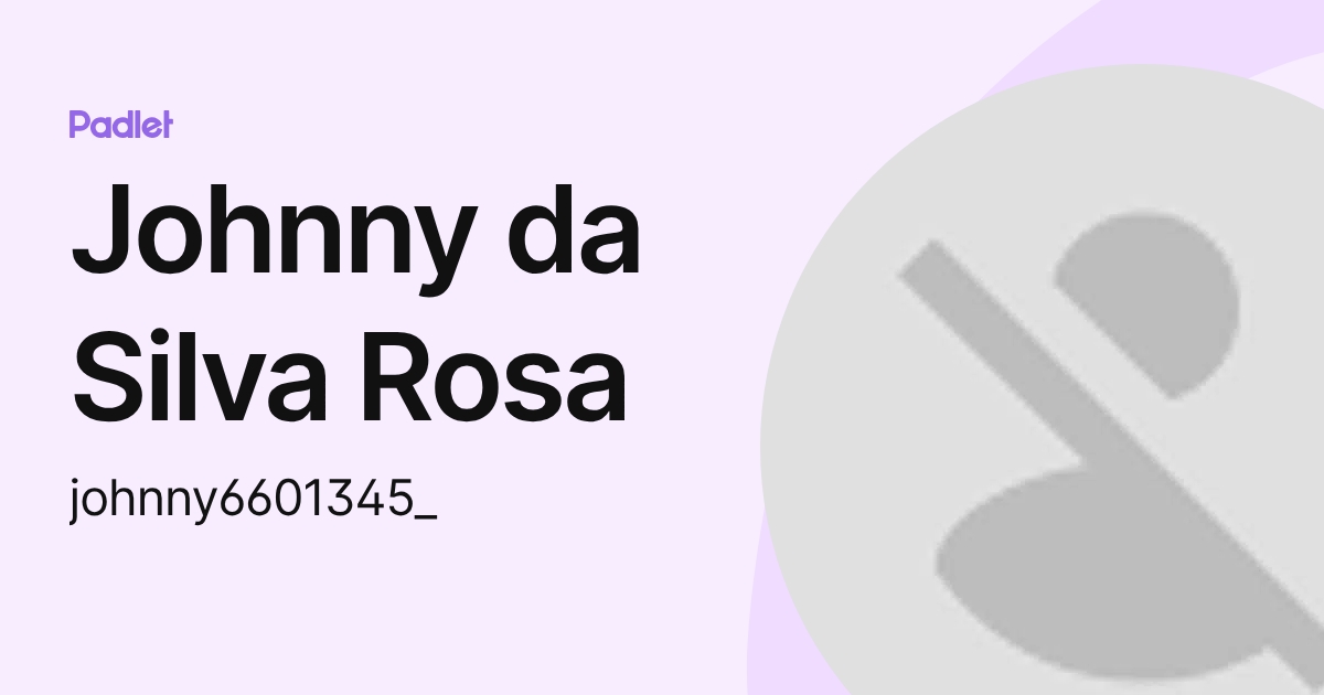 Johnny Rosa Jr Johnny da Silva Rosa (johnny6601345_) profile | Padlet