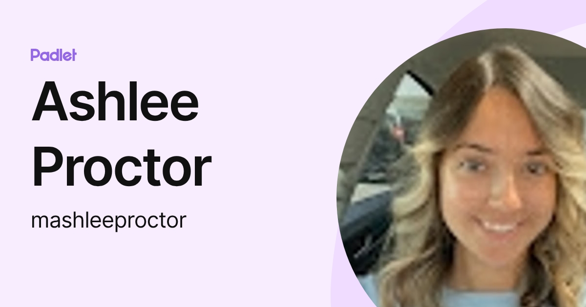 Ashlee Proctor (mashleeproctor) profile | Padlet