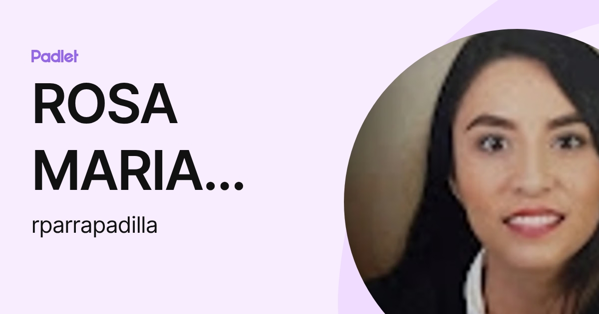 ROSA MARIA PARRA - PADILLA (rparrapadilla) profile | Padlet