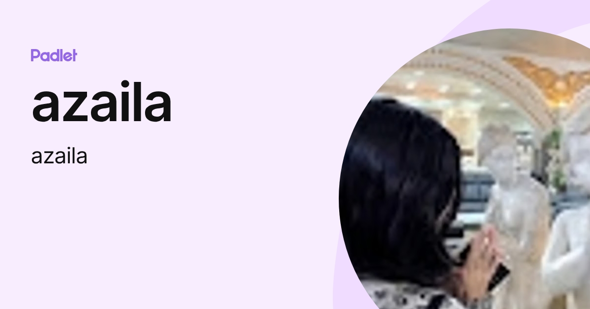Azaila Razali azaila (azaila) profile | Padlet