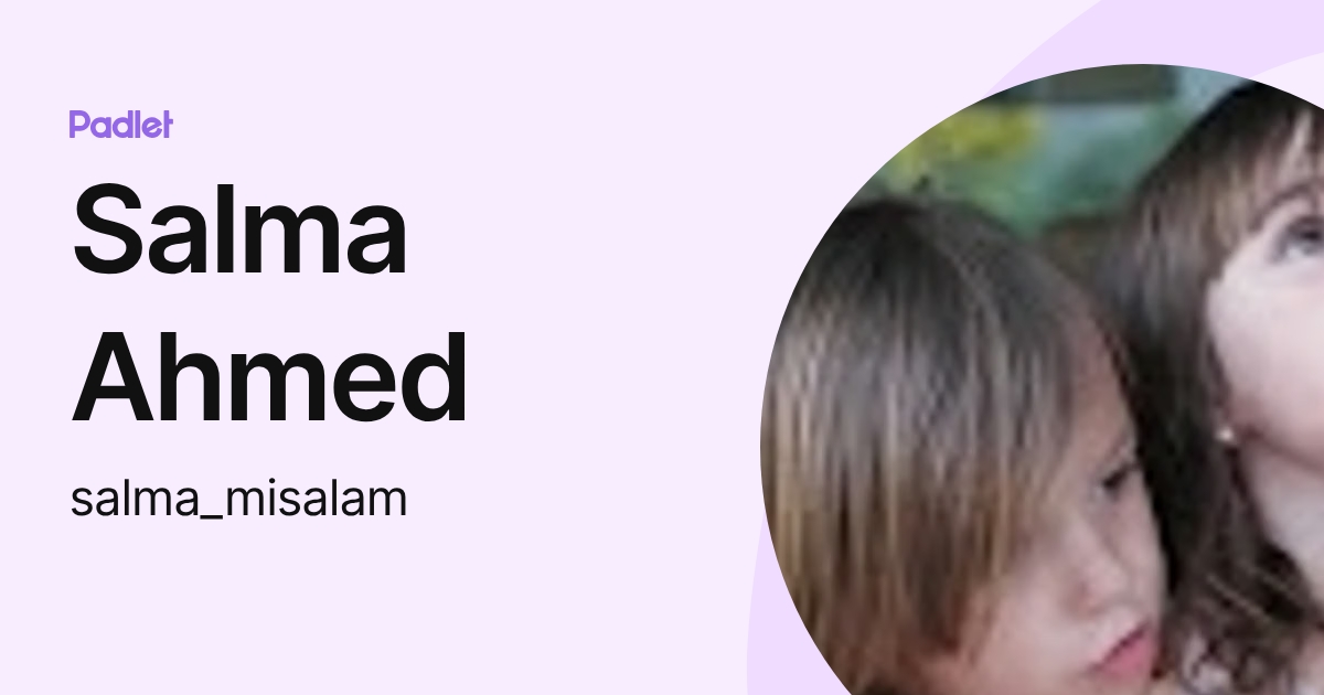 Salma Ahmed (salma_misalam) profile | Padlet