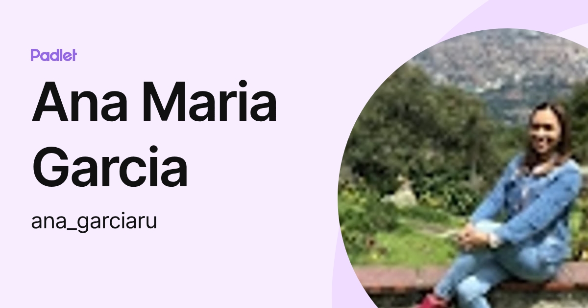 Ana Maria Garcia (ana_garciaru) profile | Padlet