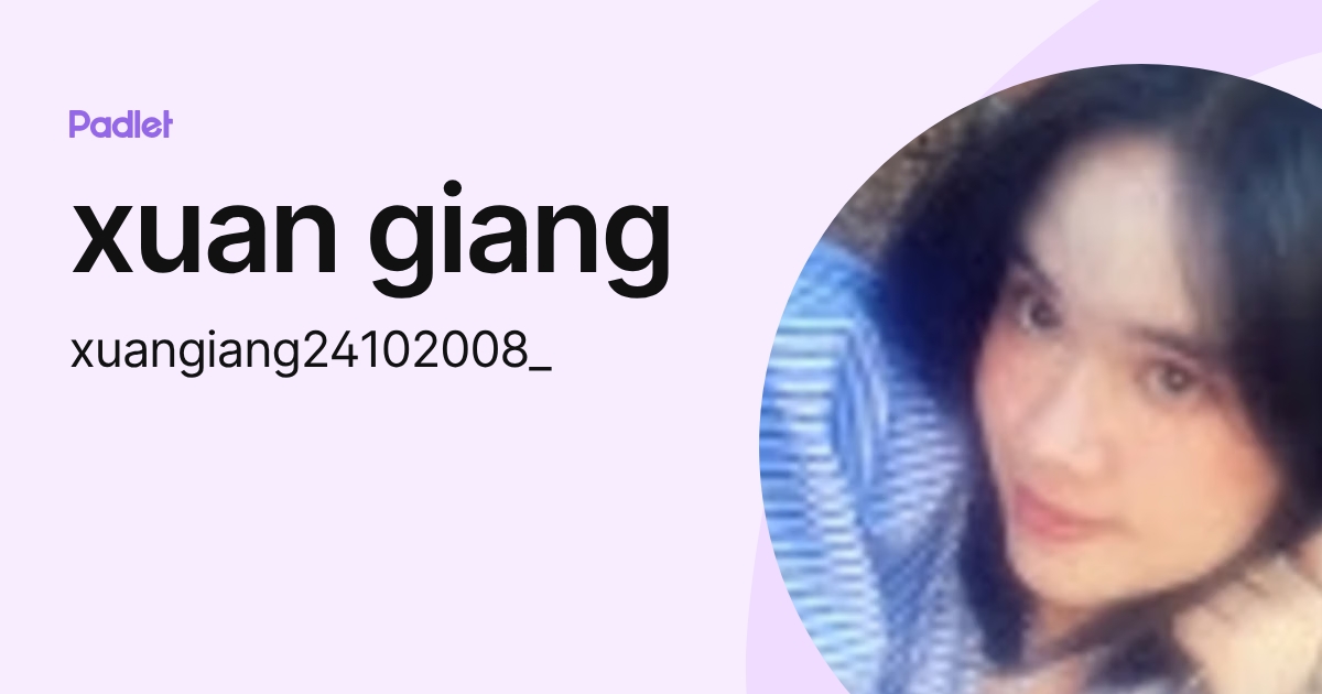 xuan giang (xuangiang24102008_) profile | Padlet