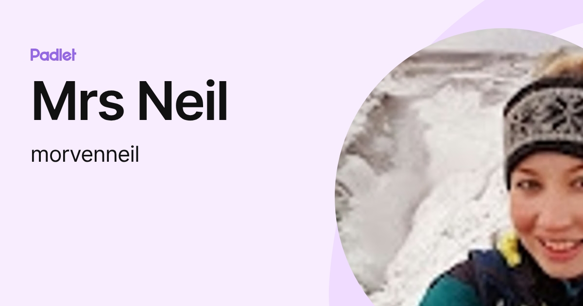 Ms Neil Mrs Neil (morvenneil) profile | Padlet