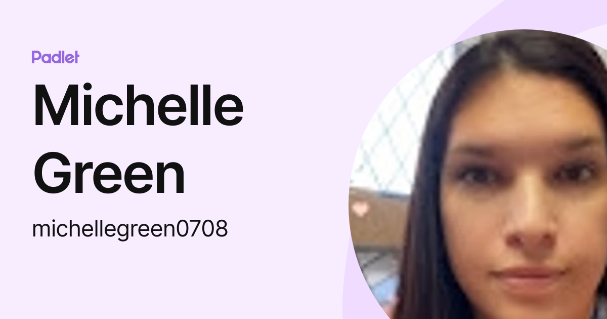 Michelle Green (michellegreen0708) profile Padlet