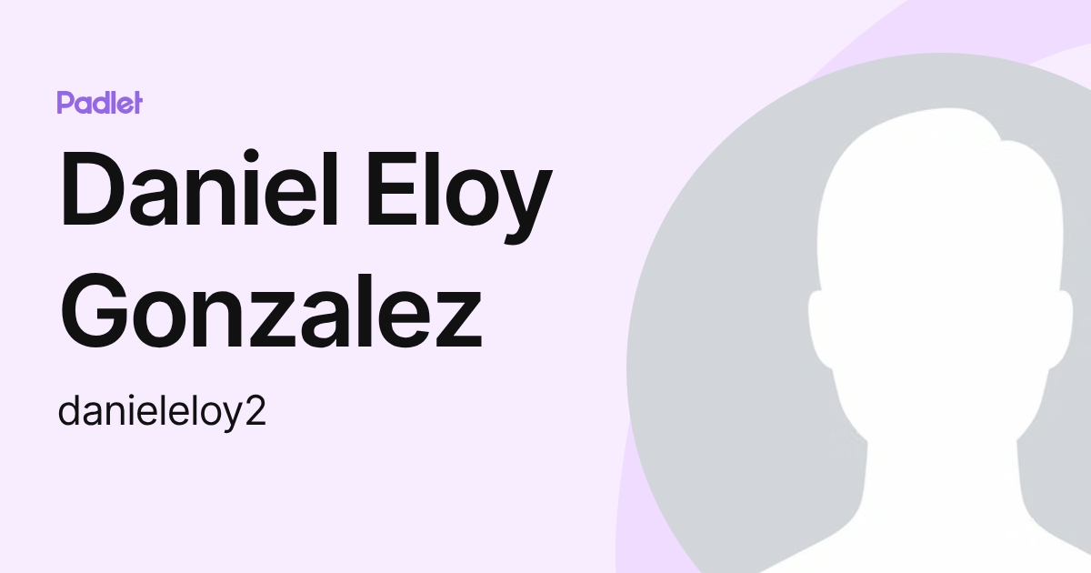 Daniel Eloy Gonzalez (danieleloy2) profile | Padlet