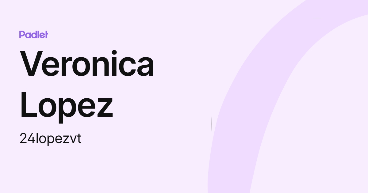 Veronica Lopez (24lopezvt) profile | Padlet