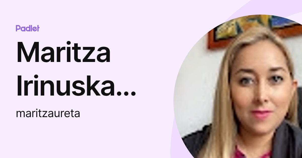 Maritza Irinuska Ureta Zambrano (maritzaureta) profile | Padlet