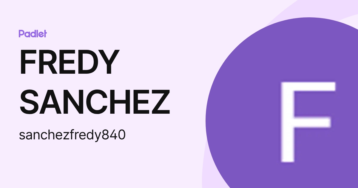 FREDY SANCHEZ (sanchezfredy840) profile | Padlet