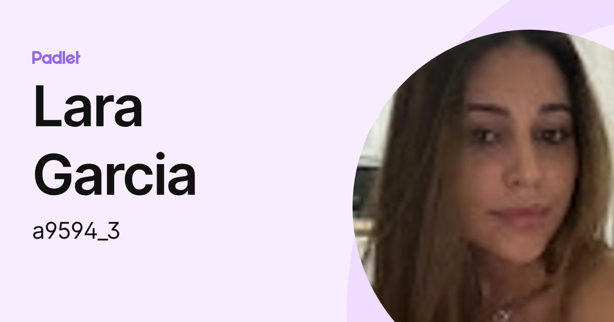 Lara Garcia (a9594_3) profile | Padlet