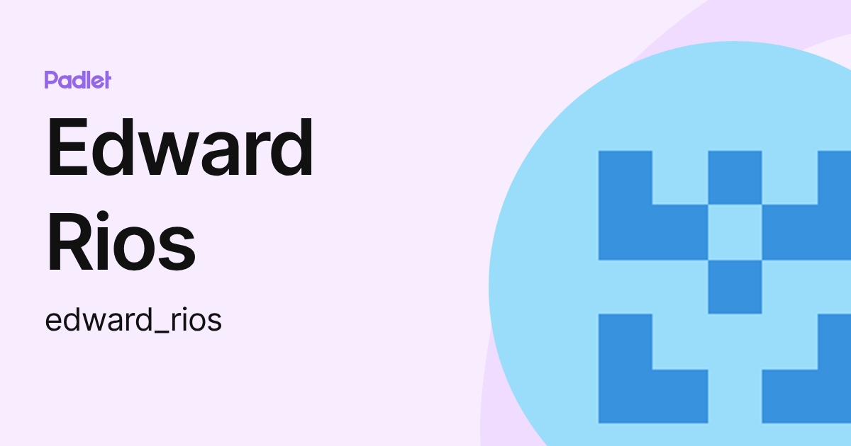 Edward Rios (edward_rios) profile | Padlet