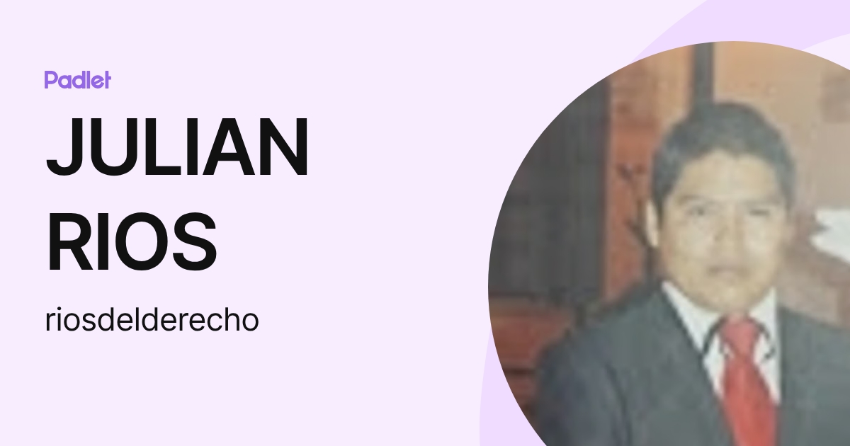 JULIAN RIOS (riosdelderecho) profile | Padlet