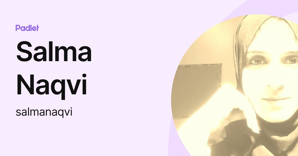 Salma Naqvi (salmanaqvi) profile | Padlet