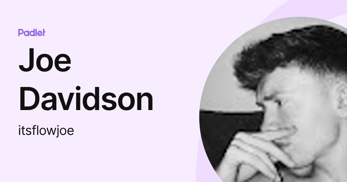 Joe Davidson (itsflowjoe) profile | Padlet
