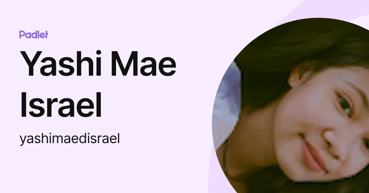 Yashi Mae Israel (yashimaedisrael) profile | Padlet