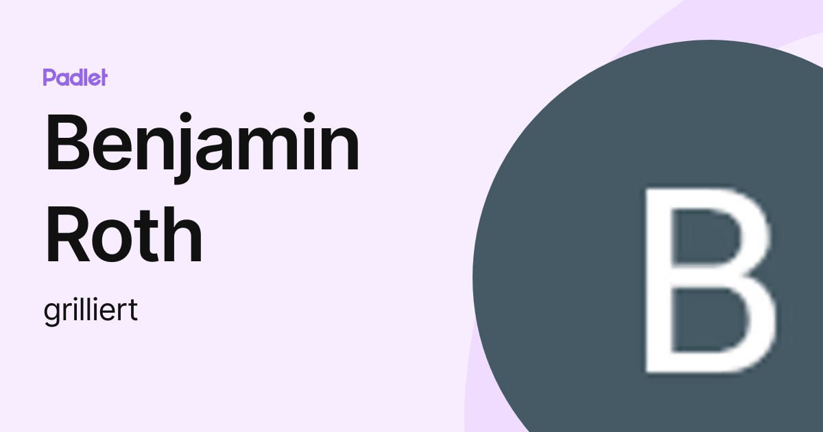 Benjamin Roth (grilliert) profile | Padlet