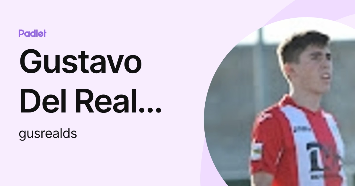 Gustavo Del Real Guerra (gusrealds) profile | Padlet