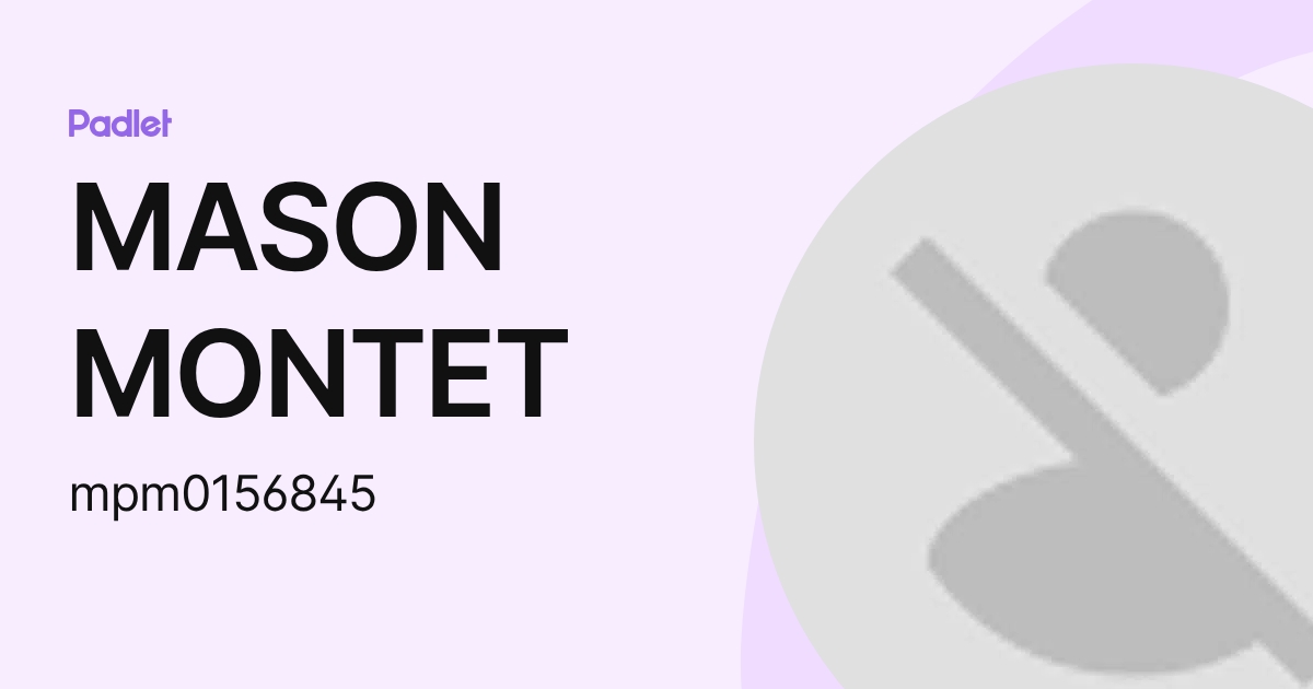 MASON MONTET (mpm0156845) profile | Padlet