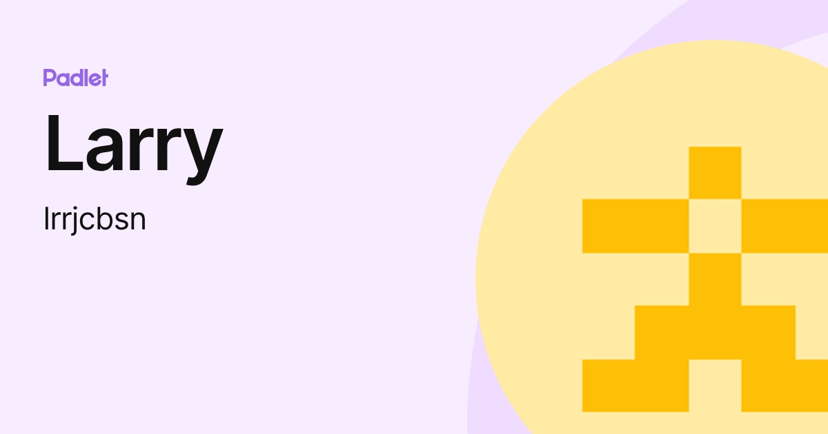 Larry (lrrjcbsn) profile | Padlet