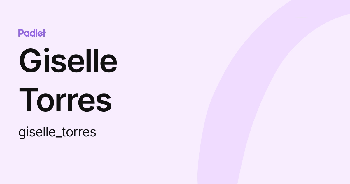 Giselle Torres (giselle_torres) profile | Padlet