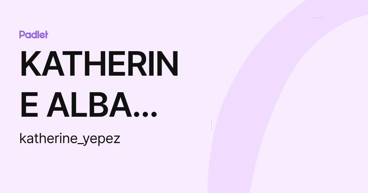 KATHERINE ALBA YEPEZ PACHECO (katherine_yepez) profile | Padlet