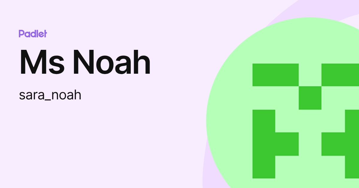 Ms Noah (sara_noah) profile | Padlet