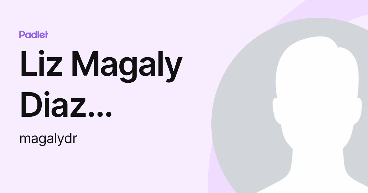 Liz Magaly Diaz Rengifo (magalydr) profile | Padlet
