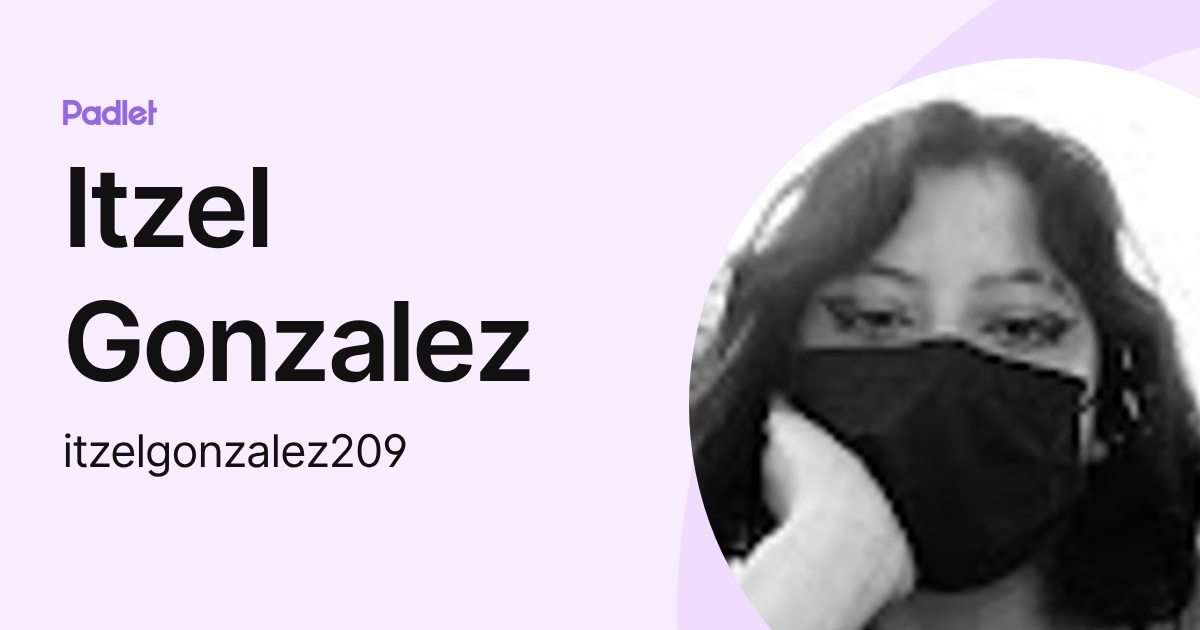 Itzel Gonzalez (itzelgonzalez209) profile | Padlet