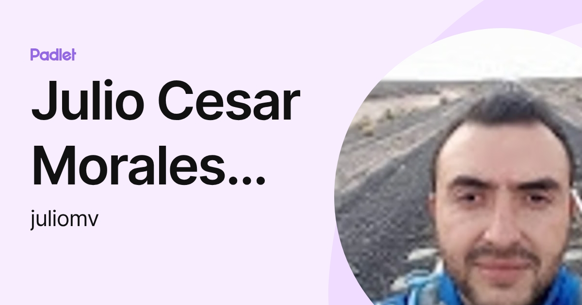Julio Cesar Morales Villagomez (juliomv) profile | Padlet
