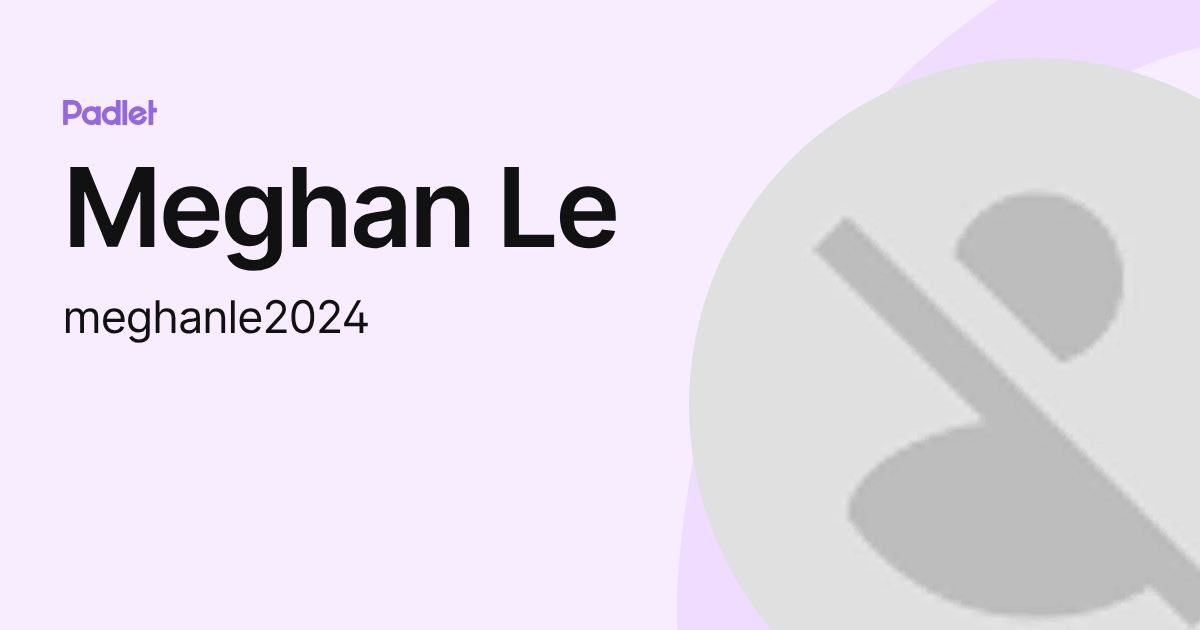 Meghan Le (meghanle2024) profile | Padlet